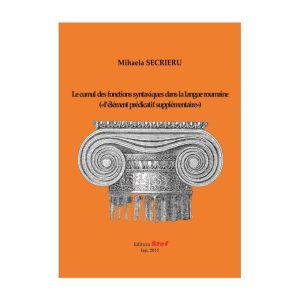 Le Cumul Des Fonctions Syntaxiques Dans La Langue Roumaine («L’élément Prédicatif Supplémentaire»)